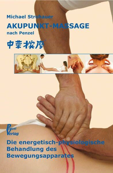 Akupunkt-Massage nach Penzel: Die energetische Behandlung des Bewegungsapparates