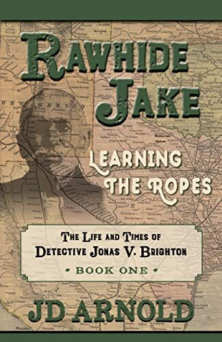 Rawhide Jake: Learning the Ropes (Life and Times of Detective Jonas V. Brighton, 1, Band 1)