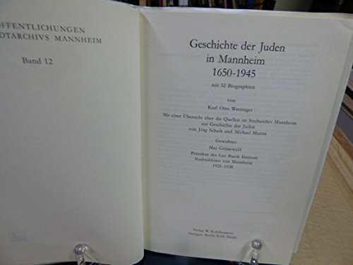 Geschichte der Juden in Mannheim 1650-1945: Mit zweiundfünfzig Biographien und einer Übersicht über die Quellen im Stadtarchiv Mannheim zur Geschichte ... des Stadtarchivs Mannheim)