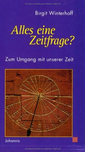 Alles eine Zeitfrage?: Zum Umgang mit unserer Zeit