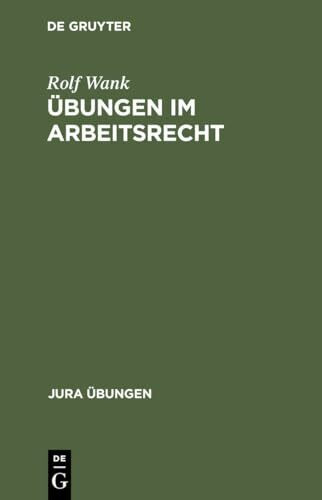 Übungen im Arbeitsrecht (Jura Übungen)