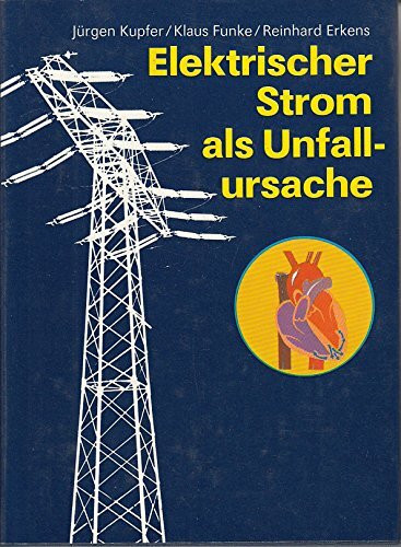 Elektrischer Strom als Unfallursache. Verhütung, Wirkungen, Sofortmassnahmen, Behandlung, Begutachtung