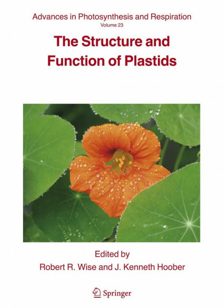 The Structure and Function of Plastids (Advances in Photosynthesis and Respiration, 23, Band 23)