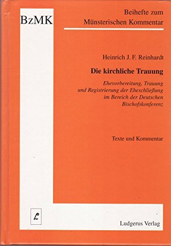 Die kirchliche Trauung: Ehevorbereitung, Trauung und Registrierung der Eheschließung im Bereich der Deutschen Bischofskonferenz (Beihefte zum Münsterischen Kommentar zum Codex Juris Canonici)