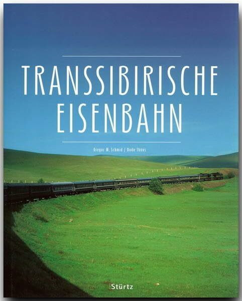 Premium TRANSSIBIRISCHE EISENBAHN: Ein Premium***XL-Bildband in stabilem Schmuckschuber mit 224 Seiten und über 400 Abbildungen - STÜRTZ Verlag