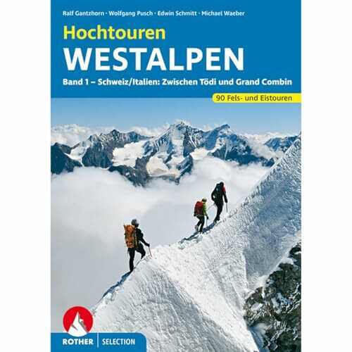 Hochtouren Westalpen Band 1. 90 Fels- und Eistouren zwischen Tödi und Grand Combin (Rother Selection)