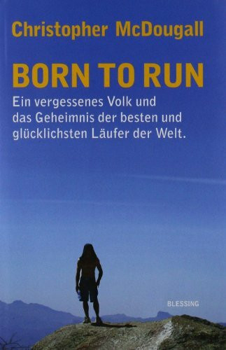 Born to Run: Ein vergessenes Volk und das Geheimnis der besten und glücklichsten Läufer der Welt