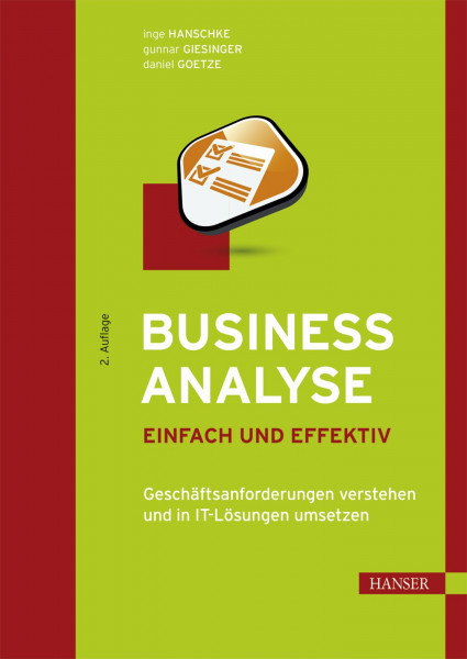 Business Analyse – einfach und effektiv: Geschäftsanforderungen verstehen und in IT-Lösungen umsetzen