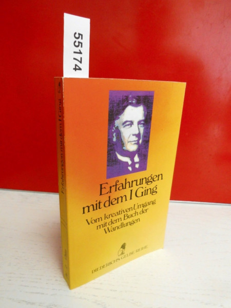Erfahrungen mit dem I Ging. Vom kreativen Umgang mit dem Buch der Wandlungen