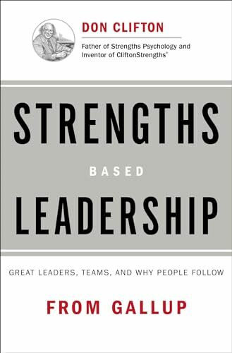 Strengths Based Leadership: Great Leaders, Teams, and Why People Follow