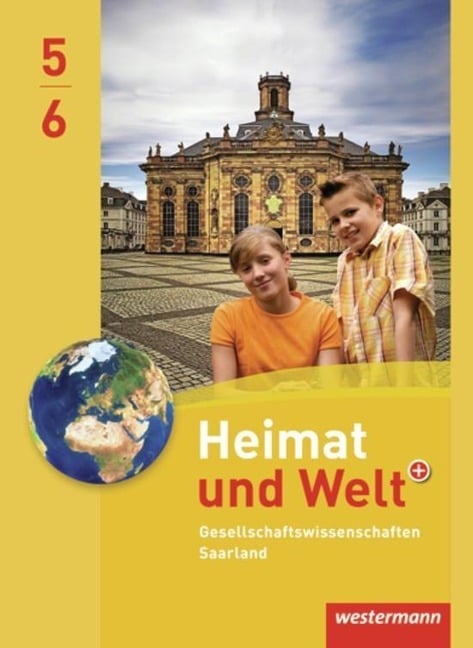 Heimat und Welt Gesellschaftswissenschaften 5 / 6. Schülerband. Saarland Heimat und Welt Gesellschaftswissenschaften 5 / 6. Schülerband. Saarland