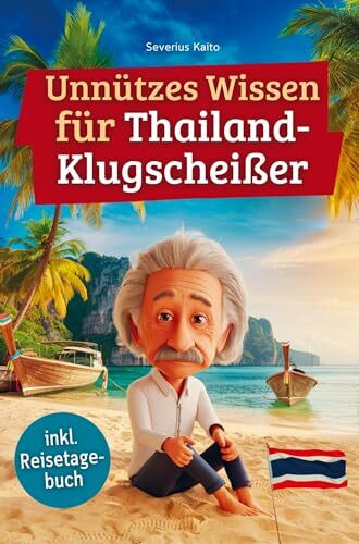 Unnützes Wissen für Thailand-Klugscheißer: 222 lustige & skurrile Fakten, die du nie wissen wolltest, aber lieben wirst - das ideale Geschenk für echte Thailand-Fans (inkl. Reisetagebuch)