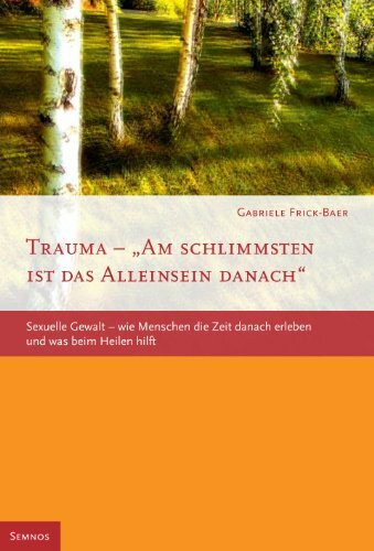 Trauma - Am schlimmsten ist das Alleinsein danach: Sexuelle Gewalt - wie Menschen die Zeit danach erleben und was beim Heilen hilft