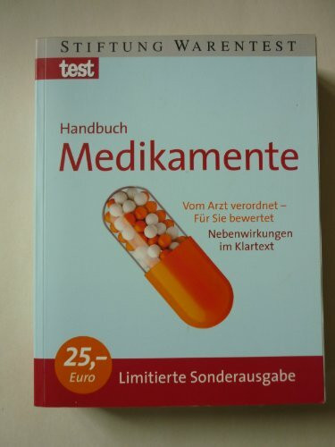 Handbuch Medikamente: Vom Arzt verordnet - für Sie bewertet Nebenwirkungen im Klartext