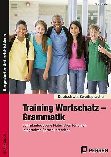 Training Wortschatz - Grammatik: Lehrplanbezogene Materialien für einen integrativen Sprachunterricht (5. und 6. Klasse) (Deutsch als Zweitsprache syst. fördern - SEK)