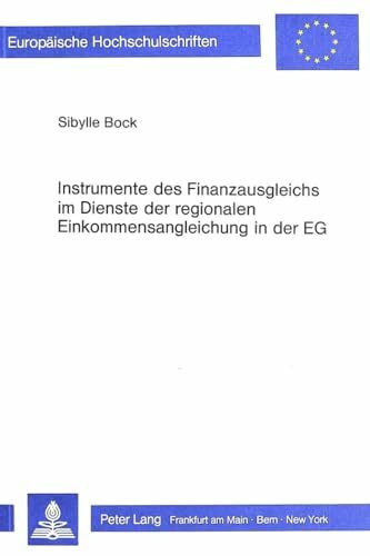 Instrumente des Finanzausgleichs im Dienste der regionalen Einkommensangleichung in der EG: Allgemeine Zuweisungen ohne Eigenbeteiligung versus ... / Série 5: Sciences économiques, Band 619)