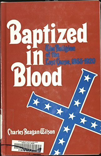 Baptized in Blood: The Religion of the Lost Cause 1865-1920