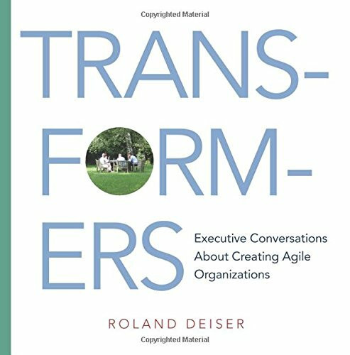 Transformers: Executive Conversations About Creating Agile Organizations