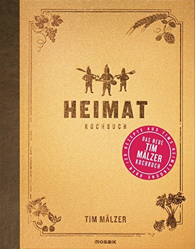 Heimat: Kochbuch. Mit über 120 Rezepten, in hochwertiger Ausstattung mit Leineneinband, Goldfolienprägung und Lesebändchen