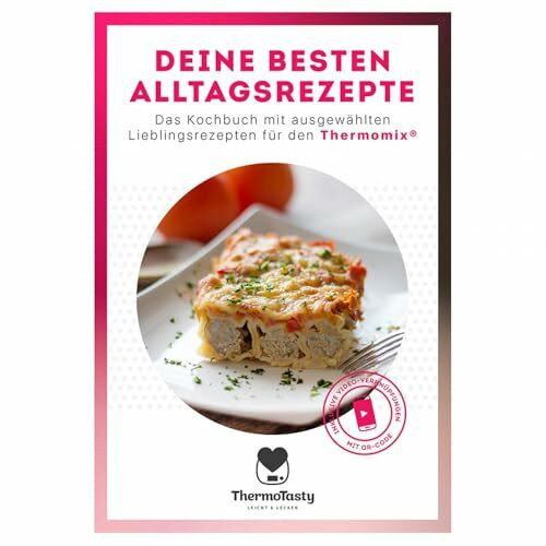 Deine besten Alltagsrezepte: Das Kochbuch mit ausgewählten Lieblingsrezepten für den Thermomix® inkl. Schritt-für-Schritt Videoanleitungen
