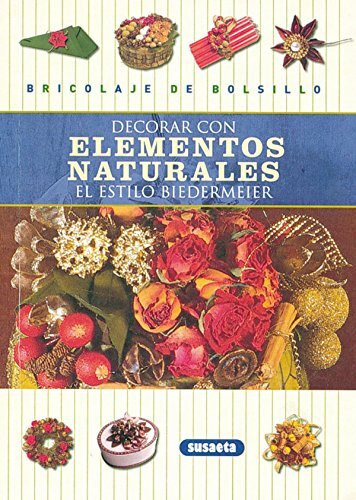Decoración con elementos naturales el estilo biedermeier (Bricolaje De Bolsillo)