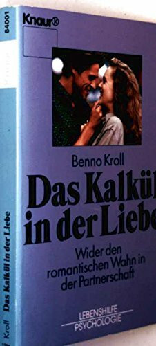 Das Kalkül in der Liebe: Wider den romantischen Wahn in der Partnerschaft (Knaur Taschenbücher. Lebenshilfe / Psychologie - Neue Wege / Neue Chancen)