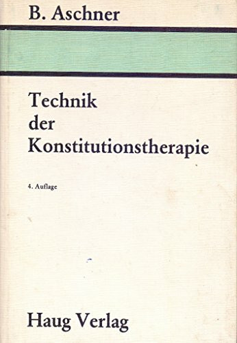 Technik der Konstitutionstherapie. Mit hundertfünfzig Beispielen aus der Praxis