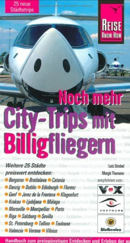 Reise Know-How: Noch mehr City-Trips mit Billigfliegern: Weitere 25 Städte Europas preisert entdecken (Reiseführer)