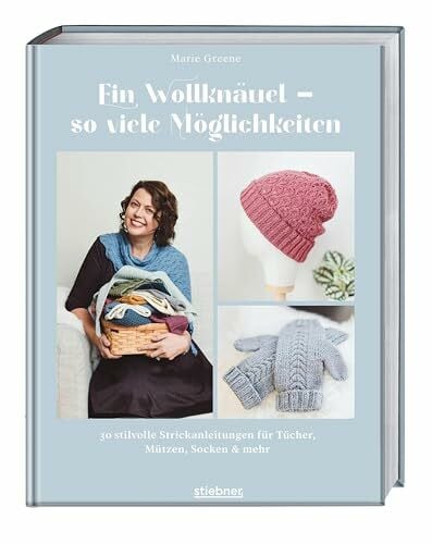 Ein Wollknäuel - so viele Möglichkeiten.: 30 stilvolle Strickanleitungen für Tücher, Mützen, Socken & mehr