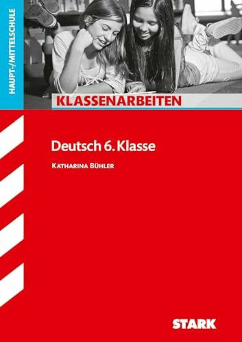 STARK Deutsch 6. Klasse - Klassenarbeiten Haupt-/Mittelschule (Klassenarbeiten und Klausuren)