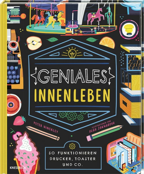 Geniales Innenleben: So funktionieren Drucker, Toaster und Co.. Kindersachbuch ab 8 Jahren über Technik im Alltag und wie Maschinen & Geräte funktionieren