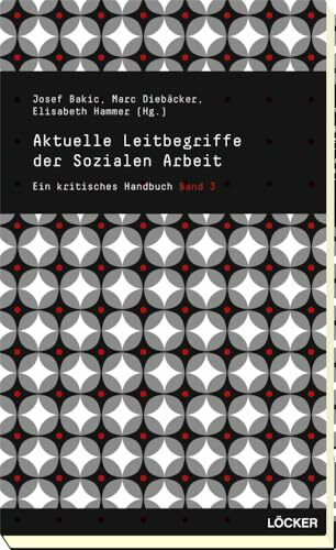 Aktuelle Leitbegriffe der Sozialen Arbeit: Ein kritisches Handbuch Band 3