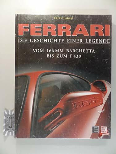 Ferrari - Die Geschichte einer Legende: Vom 166MM Barchetta bis zum F430