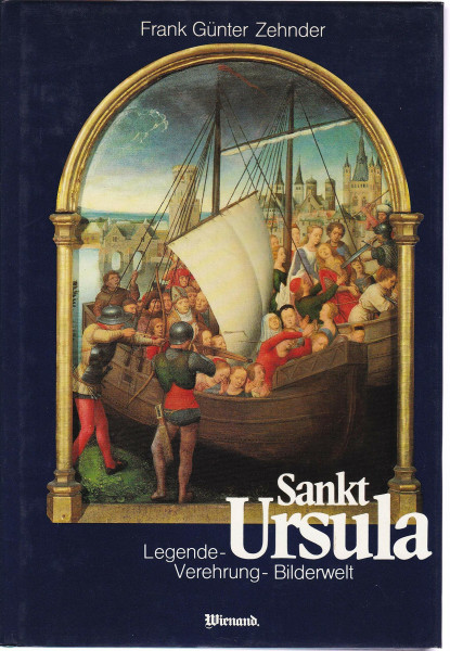 Sankt Ursula. Legende - Verehrung - Bilderwelt