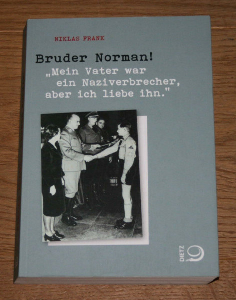 Bruder Norman!: "Mein Vater war ein Naziverbrecher, aber ich liebe ihn."