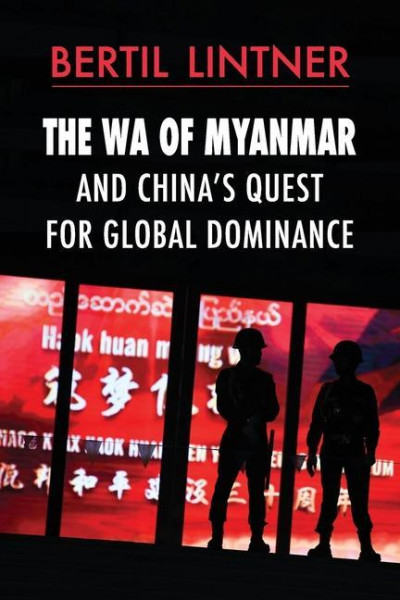 The Wa of Myanmar and China's Quest for Global Dominance