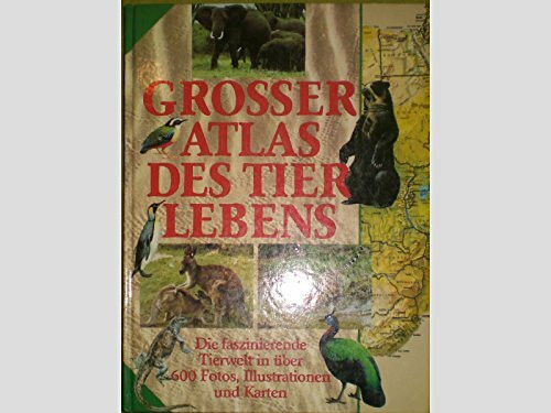 Grosser Atlas des Tierlebens: Die faszinierende Tierwelt