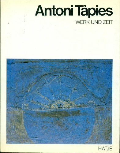 Antoni Tapies. Werk und Zeit