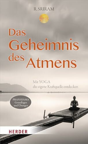 Das Geheimnis des Atmens: Mit Yoga die eigene Kraftquelle entdecken