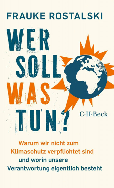 Wer soll was tun?: Warum wir nicht zum Klimaschutz verpflichtet sind und worin unsere Verantwortung eigentlich besteht (Beck Paperback)
