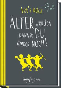 Let's rock. Älter werden kannst Du immer noch!