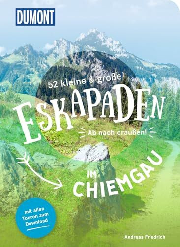 52 kleine & große Eskapaden im Chiemgau: Ab nach draußen! (DUMONT Eskapaden)