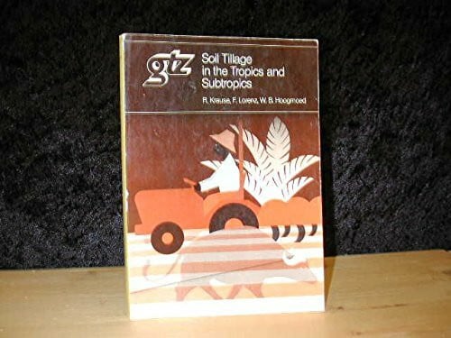 Schriftenreihe der GTZ ; No. 150 Soil tillage in the tropics and subtropics