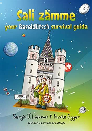 Sali zämme - your Baseldütsch survival guide: Your Baseldutsch Survival Guide