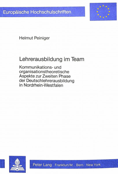 Lehrerausbildung im Team: Kommunikations- und organisationstheoretische Aspekte zur Zweiten Phase der Deutschlehrerausbildung in Nordrhein-Westfalen ... Education / Série 11: Pédagogie, Band 238)