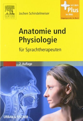 Anatomie und Physiologie: für Sprachtherapeuten - mit Zugang zum Elsevier-Portal: Mit dem Plus im Web. Zugangscode im Buch