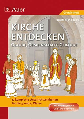 Kirche entdecken: Glaube, Gemeinschaft, Gebäude: 12 komplette Unterrichtseinheiten (3. und 4. Klasse) Kirche entdecken: Glaube, Gemeinschaft, Gebäude: 12 komplette Unterrichtseinheiten (3. und 4. Klasse)