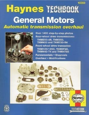 General Motors Automatic Transmission Overhaul: Models Covered, Thm200-4r, Thm350, Thm400 and Thm700-R4 - Rear W