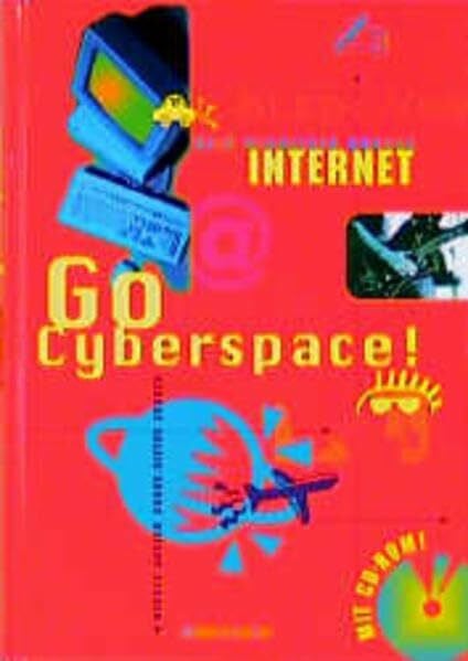 Go Cyberspace!: Dein Wegweiser durchs Internet