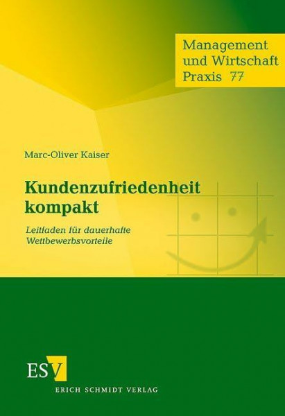 Kundenzufriedenheit kompakt: Leitfaden für dauerhafte Wettbewerbsvorteile (Management und Wirtschaft Praxis)